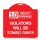 Signmission 10 Minute Parking Violators Will Towed Away, Red & White Aluminum Sign, 18" x 18", RW-1818-24641 A-DES-RW-1818-24641 - alternate 1